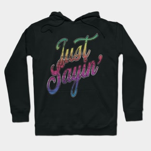 Just Sayin' Hoodie